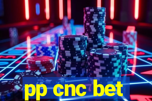 pp cnc bet